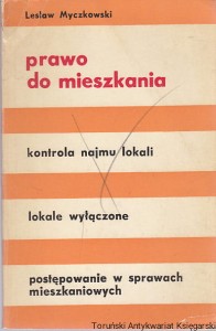 Prawo do mieszkania : kontrola najmu lokali, lokale wyłączone, postępowanie w sprawach mieszkaniowych / Lesław Myczkowski