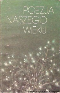 Poezja naszego wieku : antologia wierszy publikowanych po 1918 roku / wybór i opracowanie Witold Kaliński