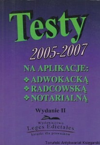 Testy 2005-2007: Na aplikacje: adwokacką, radcowską, notarialną / Tomasz Klebeko (oprac.)
