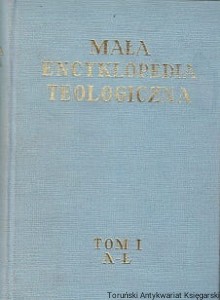 Mała encyklopedia teologiczna Tom I A-Ł / Maksymilian Rode 