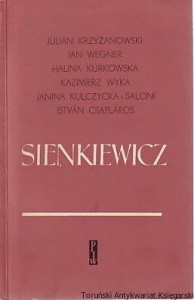 Sienkiewicz : odczyty / Julian Krzyżanowski, Jan Wegner, Halina Kurkowska, Halina Kurkowska, Kazimierz Wyka, Janina Kulczycka-Saloni, Istvan Csaplaros