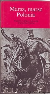 Marsz, marsz Polonia : pieśni, z którymi szliśmy do niepodległości / Wacław Panek