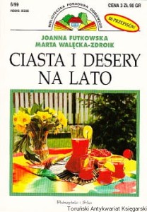 Ciasta i desery na lato / Joanna Futkowska, Marta Walęcka-Zdroik 