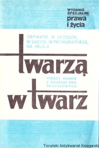 Twarzą w twarzą : obywatel w urzędzie, w sądzie, w prokuraturze, na milicji. Porady prawne z wzorami pism procesowych. / Andrzej Dobrzyński 