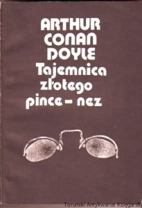 Tajemnica złotego pince-nez : opowiadania / Arthur Conan Doyle