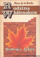 Rodzina Whiteoaków : Budowa Jalny / Mazo de la Roche 