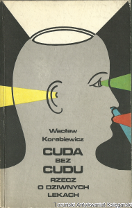 Cuda bez cudu. Rzecz o dziwnych lekach / Wacław Korabiewicz
