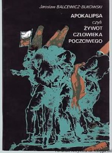 Apokalipsa czyli Żywot człowieka poczciwego Jarosław Balcewicz-Bukowski