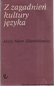 Z zagadnień kultury języka : Teoria-Praktyka-Szkoła / Alojzy Adam Zdaniukiewicz