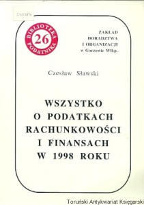 Wszystko o podatkach, rachunkowości i finansach w 1998 roku / Czesław Sławski
