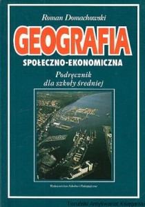 Geografia społeczno-ekonomiczna : Podręcznik dla szkoły średniej  / Roman Domachowski 