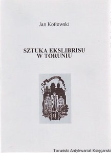 Sztuka ekslibrisu w Toruniu / Jan Kotłowski