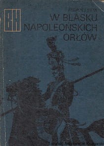 W blasku napoleońskich orłów / Andrzej Syta