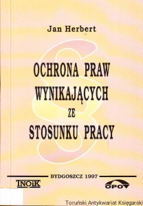Ochrona praw wynikających ze stosunku pracy / Jan Herbert