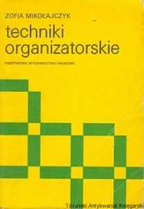 Techniki organizatorskie : Podręcznik / Zofia Mikołajczyk 