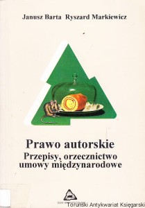 Prawo autorskie : Przepisy, orzecznictwo, umowy międzynarodowe / Janusz Barta, Ryszard Markiewicz