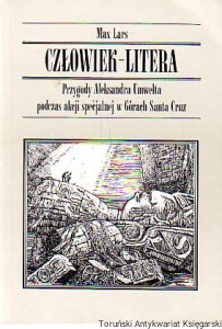 Człowiek-Litera : Przygody Aleksandra Umwelta podczas akcji specjalnej w Górach Santa Cruz / Max Lars