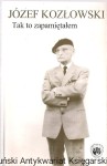 Tak to zapamiętałem : Wspomnienia z życia kulturalnego Torunia w 1945 roku i w latach późniejszych / Józef Kozłowski