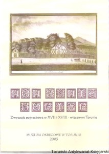 Non omnis moriar : zwyczaje pogrzebowe w XVII i XVIII-wiecznym Toruniu / Opracowanie wydawnicze: Hanna Marcinkowska-Majewska, Romualda Uziembło