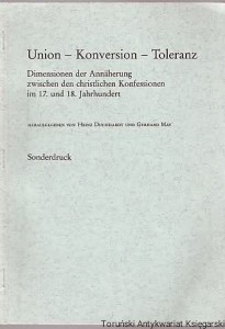 Union-Konversion-Toleranz : Dimensionen der Annaherung zwischen den christlichen Konfessionen im 17. und 18. Jahrhundert Hans-Joachim Muller