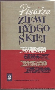 Pisarze ziemi bydgoskiej : informator / Maria Kowalewska ; wstęp Władysław Dunarowski
