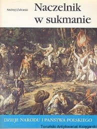 Naczelnik w sukmanie / Andrzej Zahorski [Dzieje Narodu i Państwa Polskiego]