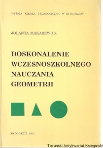 Doskonalenie wczesnoszkolnego nauczania geometrii  / Jolanta Makarewicz