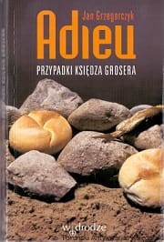 Adieu : Przypadki księdza Grosera / Jan Grzegorczyk