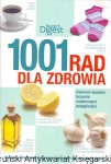 1001 rad dla zdrowia : Domowe sposoby leczenia codziennych dolegliwości / Praca zbiorowa 