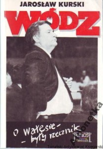 Wódz : o Wałęsie - były rzecznik / Jarosław Kurski