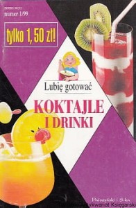 Koktajle i drinki 1/99 : Lubię gotować / Hanna Grykałowska (red.)