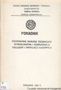 Poradnik : Podstawowe warunki techniczne wykonawstwa i eksploatacji urządzeń i instalacji gazowych / Andrzej Partyka (oprac.)