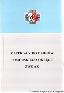 Materiały do dziejów Pomorskiego Okręgu ZWZ-AK / Wyboru dokonali i opracowali: Katarzyna Minczykowska i Jan Sziling [Seria Tom XXIX]