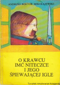O krawcu imć niteczce i jego śpiewającej igle / Andrzej Wiktor Mikołajewski 
