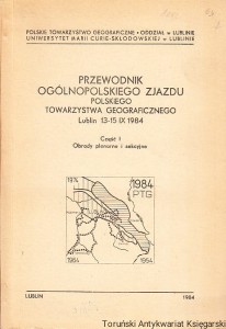 Przewodnik Ogólnopolskiego Zjazdu Polskiego Towarzystwa Geograficznego Lublin 13-15 IX 1984 : Część I - Obrady plenarne i sekcyjne