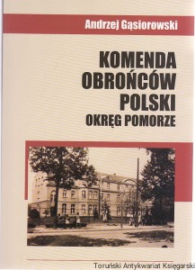 Komenda Obrońców Polski Okręg Pomorze / Andrzej Gąsiorowski [Seria Tom LXIV]