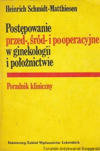 Postępowanie przed-, śród- i po operacyjne w ginekologii i położnictwie : Poradnik kliniczny / Heinrich Schmidt-Matthiesen