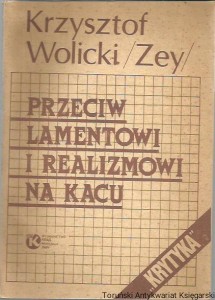 Przeciw lamentowi i realizmowi na kacu / Krzysztof Wolicki (Zey)
