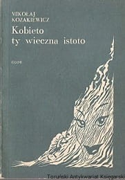 Kobieto ty wieczna istoto / Mikołaj Kozakiewicz 