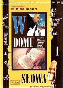 W domu słowa : zapis audycji radiowej pt. Młodzi pytają o Słowo Boże emitowanej na antenie Radia Maryja / Ks. Michał Bednarz