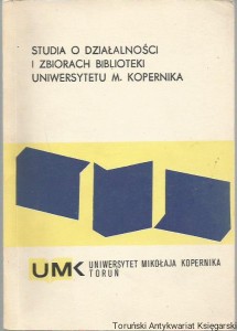 Studia o działalności i zbiorach Biblioteki Uniwersytetu Mikołaja Kopernika Część I / B. Ryszewski, S. Czaja, M. Ptaszyk, M. Berenthal-Słobosz, W. Mincer, B. K. Jankowska, K. Przybyszewski, K. Podlaszewska, Z. Mołodcówna