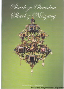 Skarb ze Skrwilna. Skarb z Nieszawy : klejnoty szlachty polskiej ze zbiorów Muzeum Okręgowego w Toruniu / Katarzyna Kluczwajd