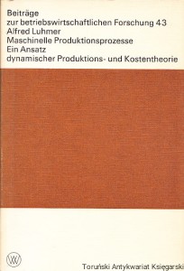 Maschinelle Produktionsprozesse Ein Ansatz dynamischer Produktions- und Kostentheorie