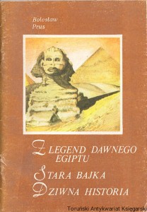 Z legend dawnego Egiptu. Stara bajka. Dziwna historia / Bolesław Prus