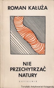 Nie przechytrzać natury / Roman Kałuża