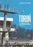 Toruń w obiektywie fotoreportera 1960-2000 / Andrzej Kamiński