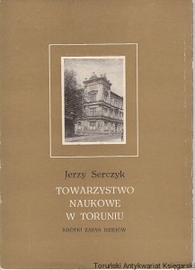 Towarzystwo Naukowe w Toruniu : krótki zarys dziejów / Jerzy Serczyk