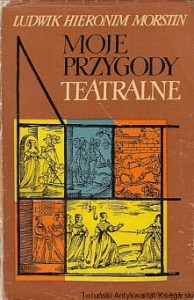 Moje przygody teatralne / Ludwik Hieronim Morstin