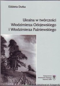 Ukraina w twórczości Włodzimierza Odojewskiego i Włodzimierza Paźniewskiego / Elżbieta Dutka
