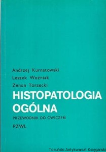 Histopatologia ogólna : Przewodnik do ćwiczeń / Andrzej Kurnatowski, Leszek Woźniak, Zenon Torzecki